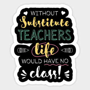 Without Substitute Teachers Gift Idea - Funny Quote - No Class Sticker